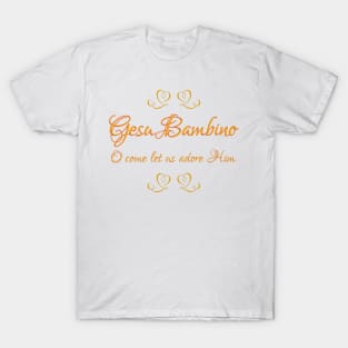 Gesu Bambino - Come let us Adore Him T-Shirt